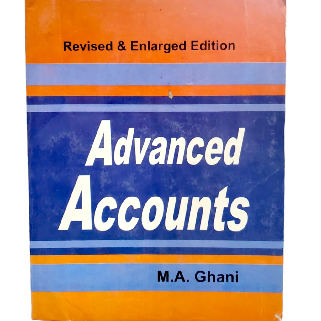 Advanced Accounts Revised & Enlarged Edition - M.A. Ghani