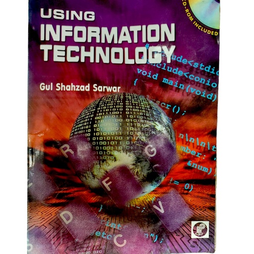 Using Information Technology - Gul Shahzad Sarwar