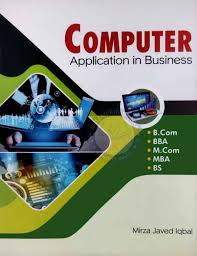 According To The New Syllabus Of University Of Karachi Indroduction To Computer Application In Business For B.Com