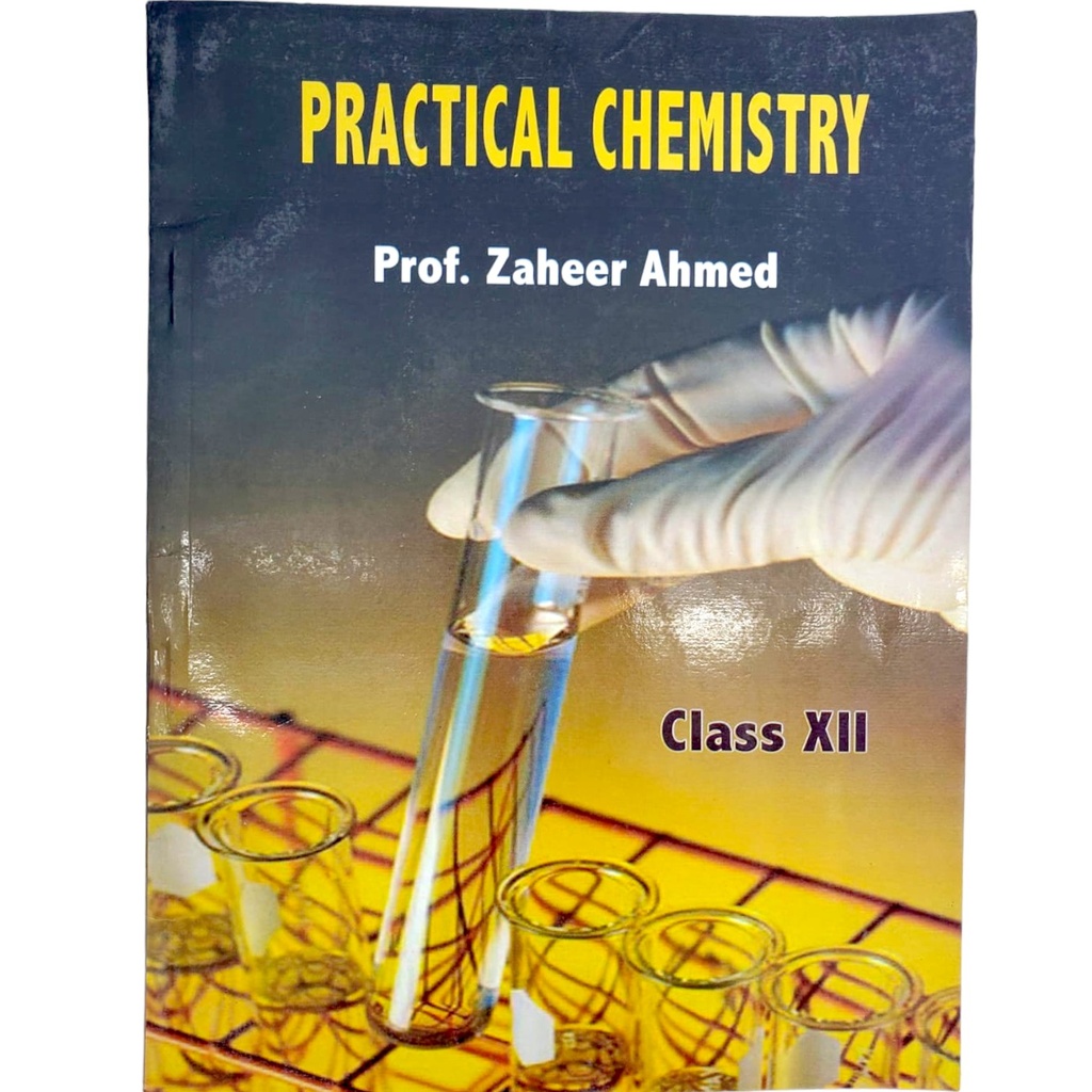 Practical Chemistry for Class XII - Prof. Zaheer Ahmed
