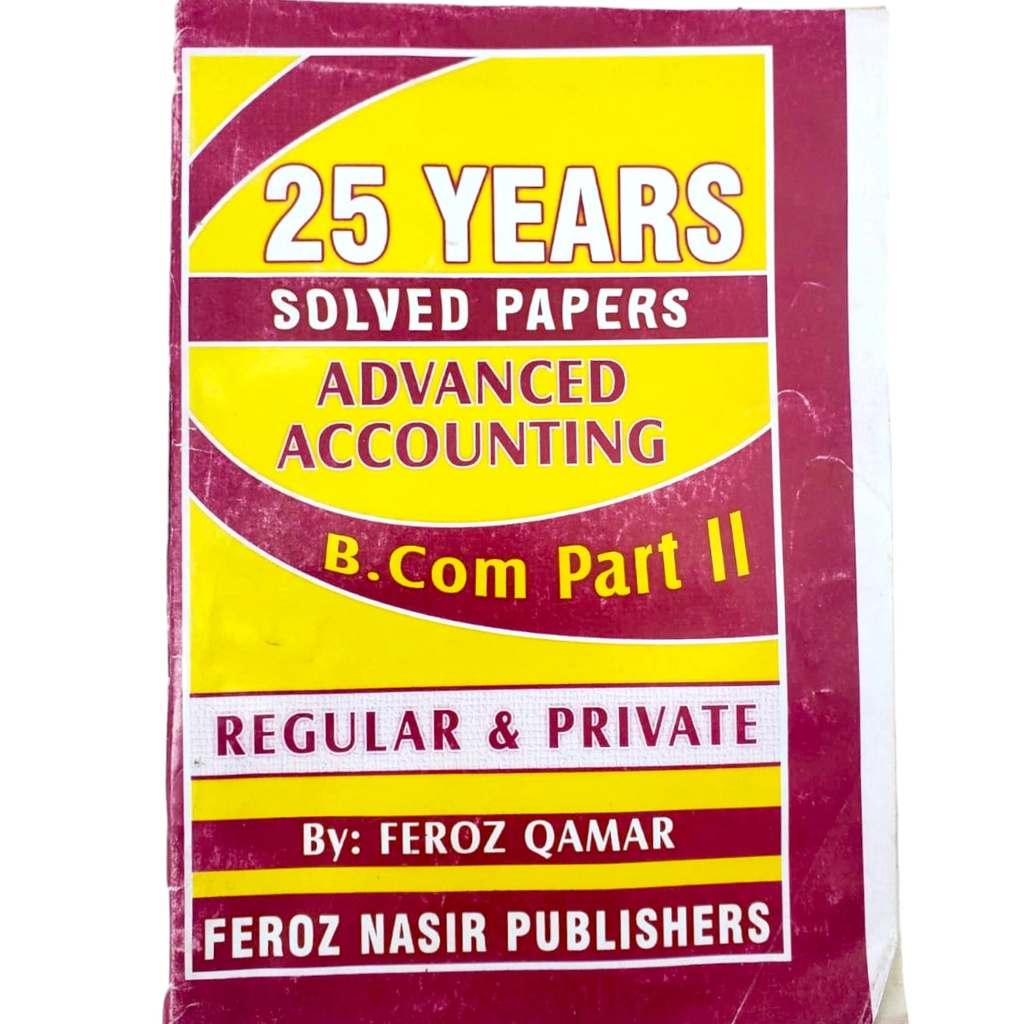 Advanced Accounting 25 Years Solved Paper for B.Com Part II - Feroz Nasir Publisher