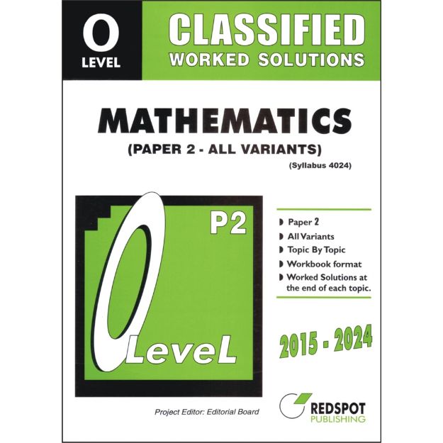 REDSPOT O Level Classified Mathematics Paper 2 (All Variants) Worked Solutions (Year: 2015 - 2024) - 4024
