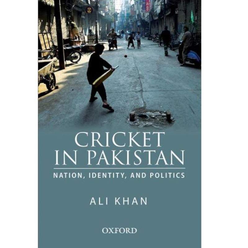 Cricket in Pakistan: Nation, Identity, and Politics