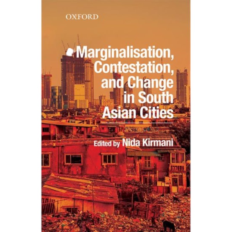 Marginalisation, Contestation, and Change in South Asian Cities