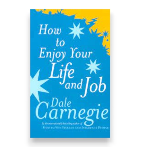 How To Enjoy Your Life and Job - Dale Carnegie