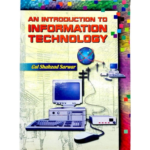 An Introdution to information Technology for Class XI - Gul Shahzad Sarwar